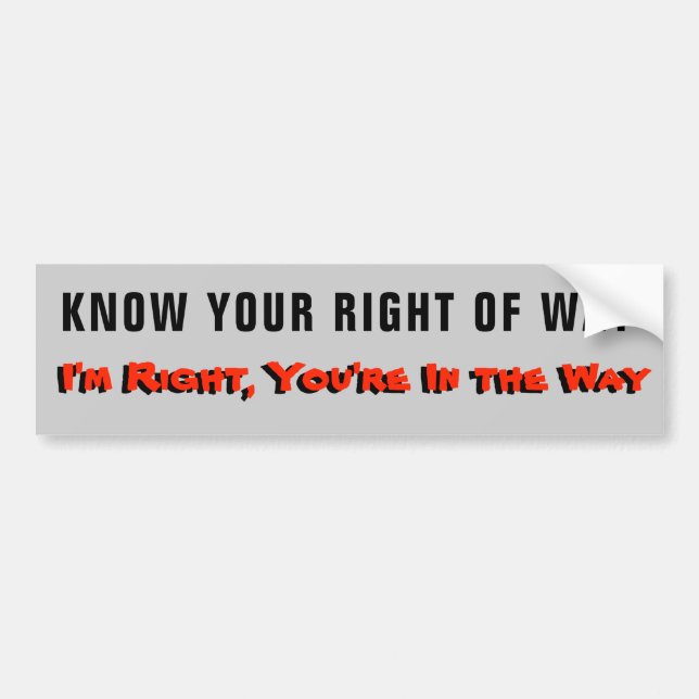 I'm Right Your In The Way Bumper Sticker (Front)