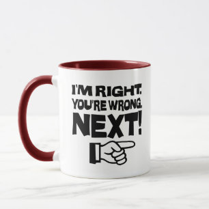 I'm Right You're Wrong Next! Funny Smart Attitude Mug