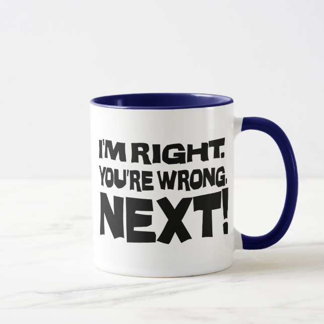 I'm Right You're Wrong Next! Funny Smart Attitude Mug (Right)