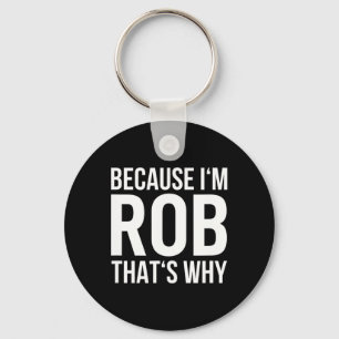 Im Rob Thats Why Name Shirt Birthday Rob Key Ring