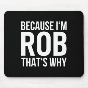 Im Rob Thats Why Name Shirt Birthday Rob Mouse Mat