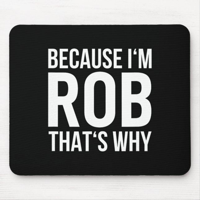 Im Rob Thats Why Name Shirt Birthday Rob  Mouse Mat (Front)