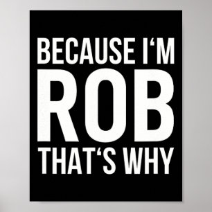 Im Rob Thats Why Name Shirt Birthday Rob Poster