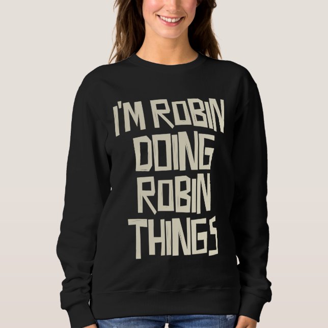 I'm Robin doing Robin things Sweatshirt (Front)