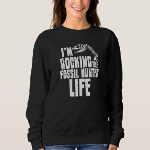 I'm Rocking That Hunter Life Dinosaur Fossil Sweatshirt