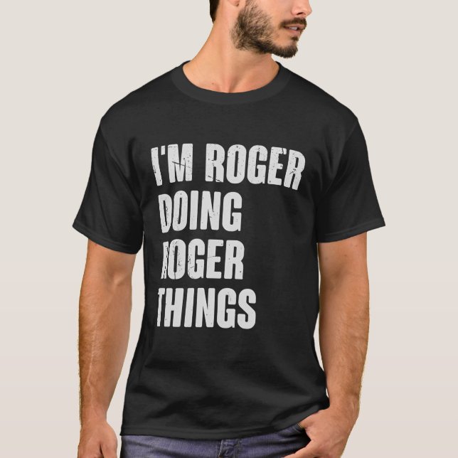 I'M Roger Doing Roger Things - Funny Gift For Roge T-Shirt (Front)