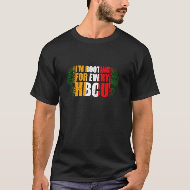 I'm Rooting For Every HBCU Black Pride Student tea T-Shirt (Front)