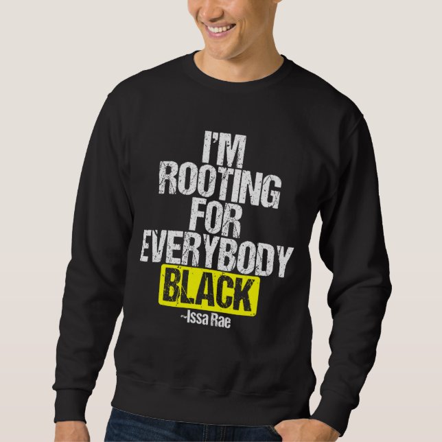 I'M ROOTING FOR EVERYBODY BLACK BLM Power Sweatshirt (Front)