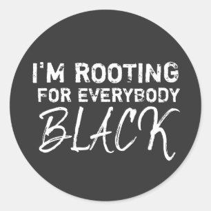I'm rooting for everybody Black Classic Round Sticker