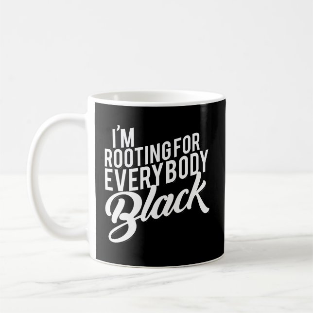 I'M Rooting For Everybody Black Coffee Mug (Left)