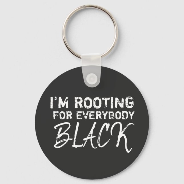 I'm rooting for everybody Black Key Ring (Front)