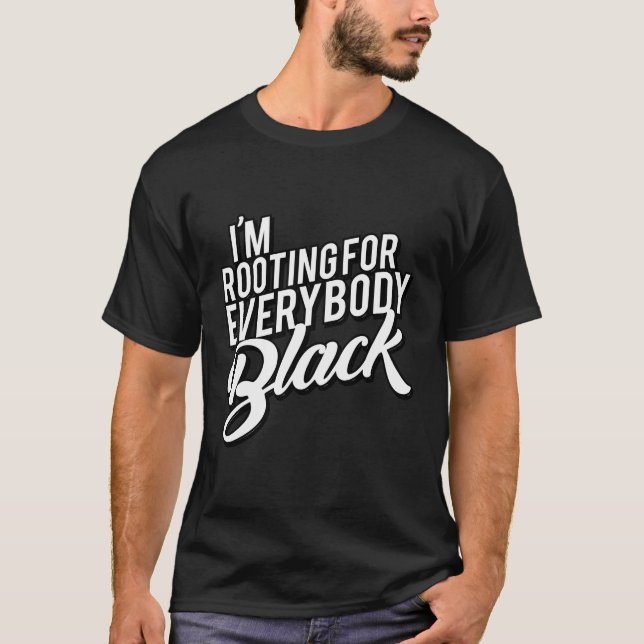 I'M Rooting For Everybody Black T-Shirt (Front)