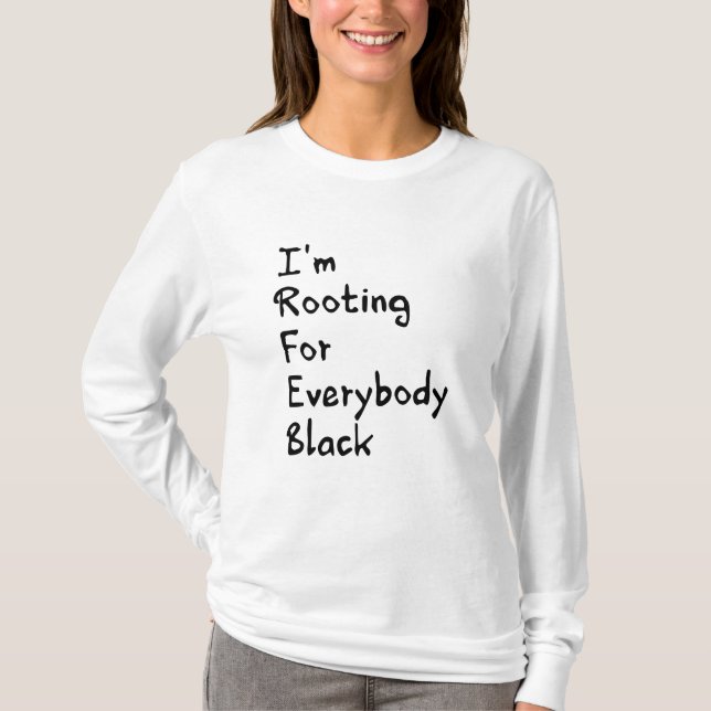 I'm Rooting For Everybody Black   T-Shirt (Front)