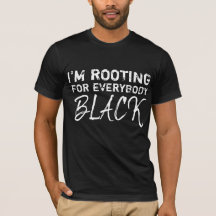 "I'm rooting for everybody black"