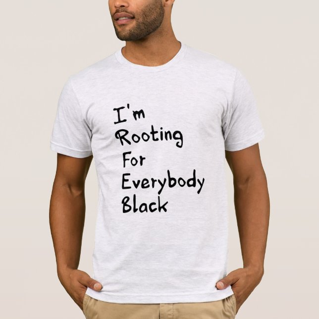 I'm Rooting For Everybody Black  T-Shirt (Front)