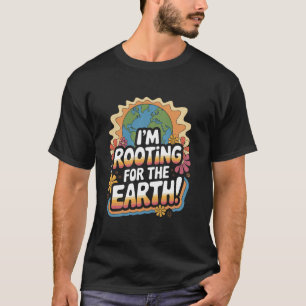 I'm Rooting for the Earth Groovy Retro Earth Day E T-Shirt