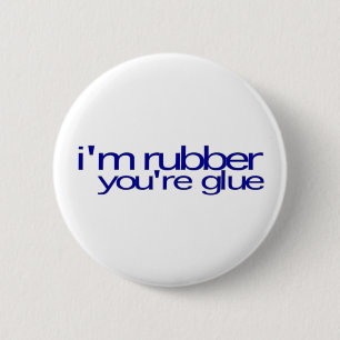 I'M Rubber You'Re Glue 6 Cm Round Badge