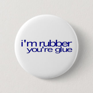 I'M Rubber You'Re Glue 6 Cm Round Badge