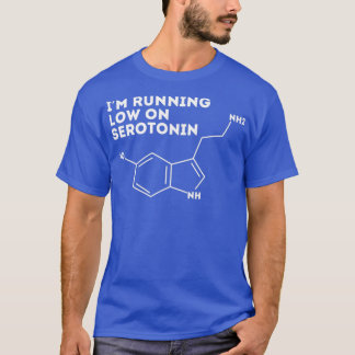 IM Running Low On Serotonin T-Shirt