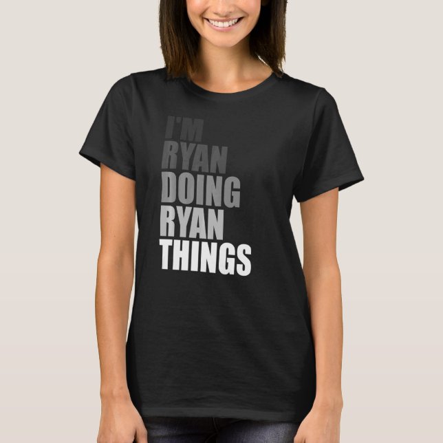 I'M RYAN DOING RYAN THINGS  Birthday Dude Joke Quo T-Shirt (Front)
