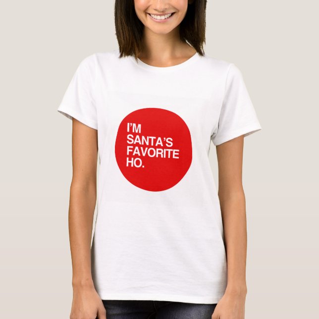 I'M SANTA'S FAVORITE HO T-Shirt (Front)