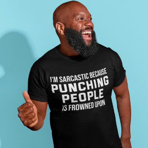 I'm Sarcastic Because Punching People Is frowned T-Shirt