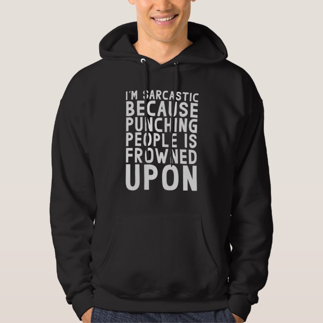 Im Sarcastic Because Punching People Is Frowned Up Hoodie (Front)