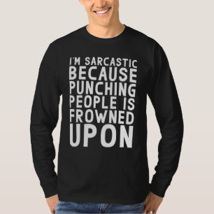 Im Sarcastic Because Punching People Is Frowned Up T-Shirt