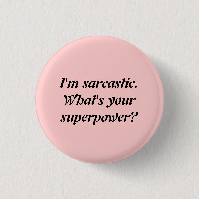 I'M SARCASTIC. WHAT'S YOUR SUPERPOWER? 3 CM ROUND BADGE (Front)