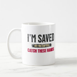 I'm Saved But You Can Still Catch These Hands Cool Coffee Mug