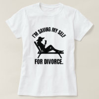I'm Saving Myself for Divorce Funny Divorce Humour