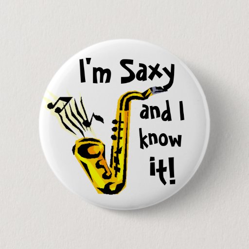 Image of I'm saxy and I know it! 6 Cm Round Badge