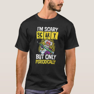 I'm Scary But Only Periodically Biology Science    T-Shirt