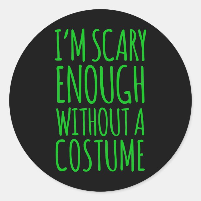 Im Scary Enough Without A Costume  For Halloween  Classic Round Sticker (Front)