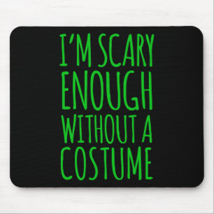 Im Scary Enough Without A Costume  For Halloween  Mouse Mat