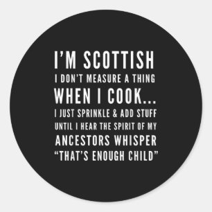 I'm Scottish I Don't Measure A Thing When I Cook  Classic Round Sticker