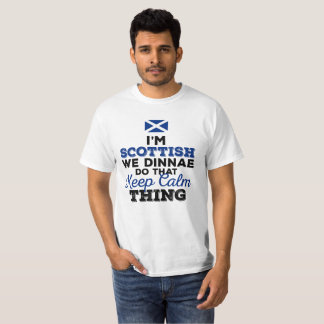 I'm Scottish we dinnae do that Keep Calm Thing T-Shirt