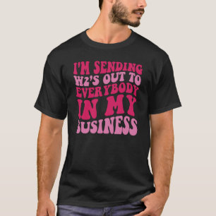 I'm Sending W2s Out To Everybody In My Business T-Shirt