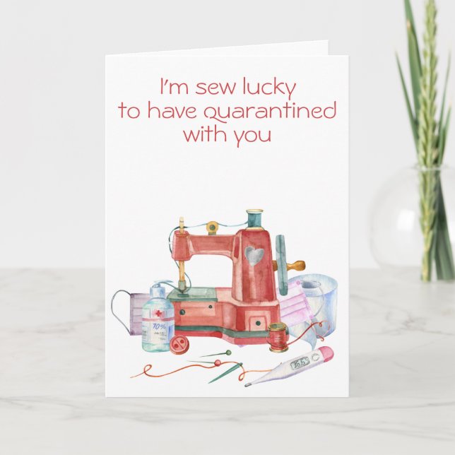 I'm Sew Lucky to have Quarantined with you Card (Front)