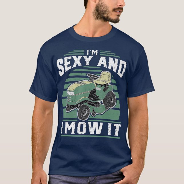 Im Sexy And I Mow It Funny Riding Mower Mowing T-Shirt (Front)