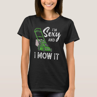 I'm Sexy And I Mow It Lawn Mowing Gardening  18 T-Shirt