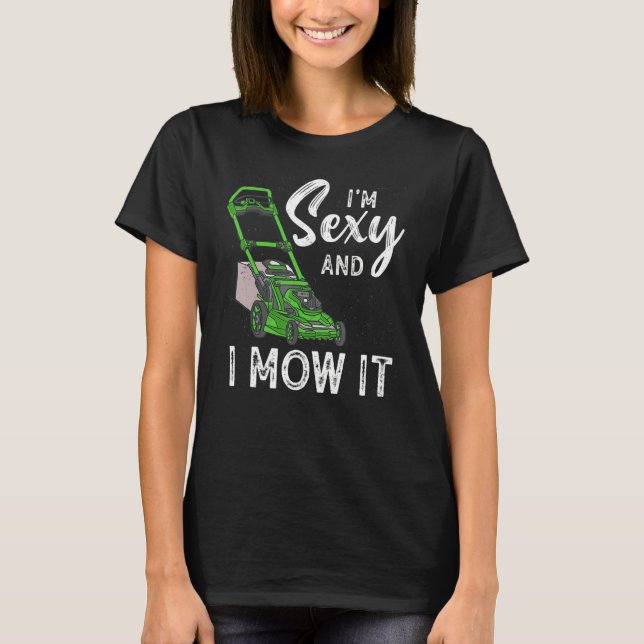 I'm Sexy And I Mow It Lawn Mowing Gardening  18 T-Shirt (Front)