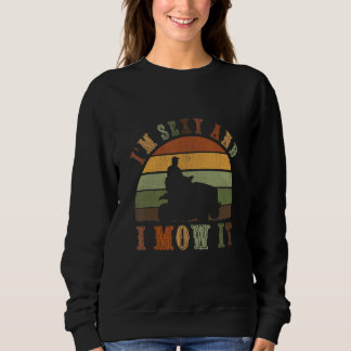 I'm Sexy And I Mow It Lawnmower Lawn Mowing Garden Sweatshirt