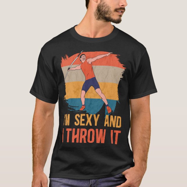 I'm Sexy And I Throw It Track And Field Javelin T-Shirt (Front)