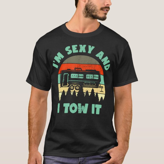  Im Sexy And I Tow It Caravan Camping Rv Trailer C T-Shirt (Front)