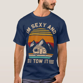 Im Sexy and I Tow It RV Motorhome Camping Hiking T-Shirt