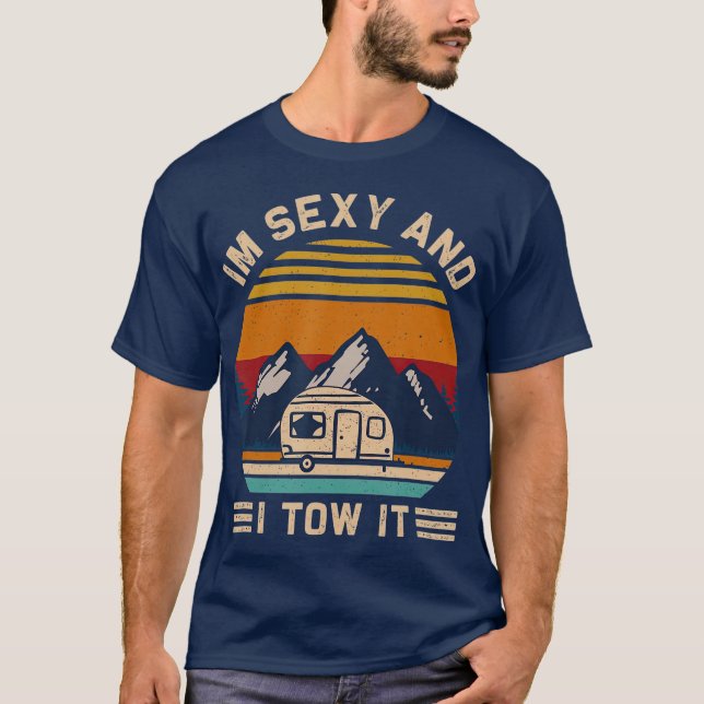 Im Sexy and I Tow It RV Motorhome Camping Hiking T-Shirt (Front)