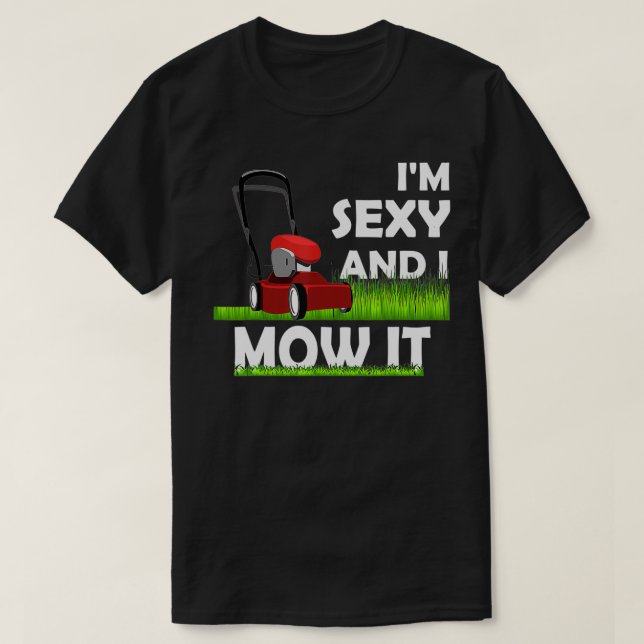 I'm Sey And I Mow It  & Lawn Mowing Yard Worker  T-Shirt (Design Front)