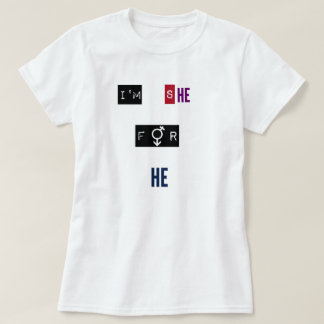 I'm She For He T-Shirt