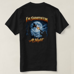 I'm Shootin'em at night T shirt